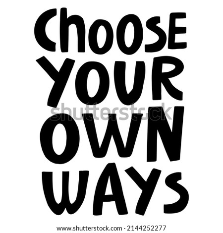 vector handwritten inscription Choose your own ways in black on a white background