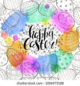 Vector handwritten inscription Happy Easter. Template for card. Brush lettering. Modern ink calligraphy. Colorful watercolor background. Hand drawn eggs.