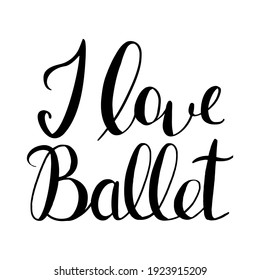 vector handwritten inscription I love ballet  in black on a white background