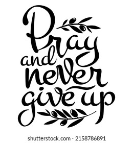 Vector handwritten inscription Pray and never give up in black on a white background