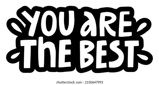 Vector handwritten inscription You are the best in the form of a sticker in black and white