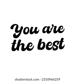 Vector handwritten inscription You are the best in the form of a sticker in black and white