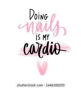 Vector Handwritten lettering about nails. Inspiration quote for nail studio, manicure master, beauty salon, print, decorative card. Vector calligraphy illustration. Doing nails is my cardio.