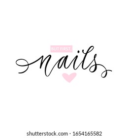 Vector Handwritten lettering about nails. Inspiration quote for nail studio, manicure master, beauty salon, print, decorative card. Vector calligraphy illustration isolated on white. But first, nails.