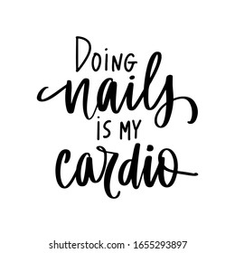 Vector Handwritten lettering about nails. Inspiration quote for nail studio, manicure master, beauty salon, print, decorative card. Vector calligraphy illustration. Doing nails is my cardio.