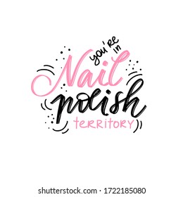 Vector Handwritten lettering about nails. Inspiration quote for studio, manicure master, beauty salon, print, decorative card. Vector calligraphy illustration. You're in nail polish territory.