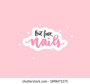 Vector Handwritten lettering about nails on a pink background. Inspiration quote for studio, manicure master, beauty salon, print, decorative card. Vector calligraphy illustration. But first, nails.