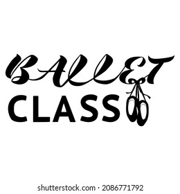 vector handwritten lettering Ballet class and the image of pointe shoes in black on a white background