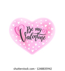 Vector handwritten lettering Be my Valentine. Calligraphy on soft pink watercolor stain background with hearts. Isolated text for Happy Valentine's Day in big watercolor effect rose heart shape.