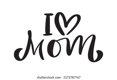 Vector handwritten lettering calligraphy family text I love Mom on white background. Family or Mother day element t-shirt, greeting card design illustration.