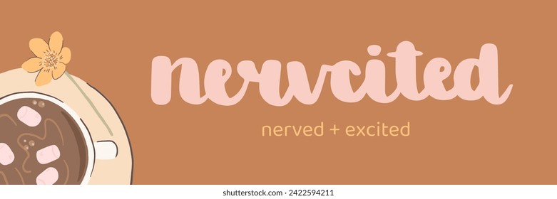 Vector handwritten lettering. English word "nervcited", nerved and excited. T-shirt print design template. Printable vector lettering with a cup of hot chocolate with marshmellow and flower.