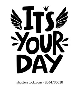 545 Its your day Images, Stock Photos & Vectors | Shutterstock