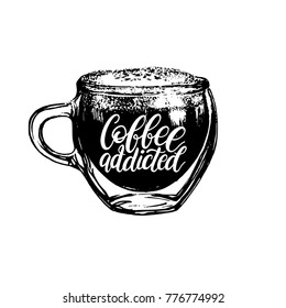 Vector handwritten phrase of Coffee Addicted. Coffee quote typography with glass cup image. Calligraphy or lettering illustration for restaurant poster, cafe label etc. 