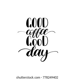 Vector handwritten phrase of Good Coffee Good Day. Coffee quote typography on white background. Calligraphy or lettering illustration for restaurant poster, cafe label etc. 