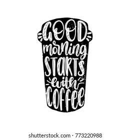 Vector handwritten phrase of Good Morning Starts With Coffee. Coffee quote typography in cup shape. Calligraphy or lettering illustration for restaurant poster, cafe label etc. 
