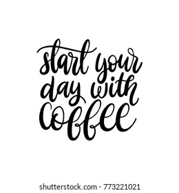 Vector handwritten phrase of Start Your Day With Coffee. Coffee quote typography on white background. Calligraphy or lettering illustration for restaurant poster, cafe label etc. 