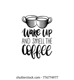 Vector handwritten phrase of Wake Up And Smell The Coffee. Coffee quote typography with cups image. Calligraphy or lettering illustration for restaurant poster, cafe label etc. 