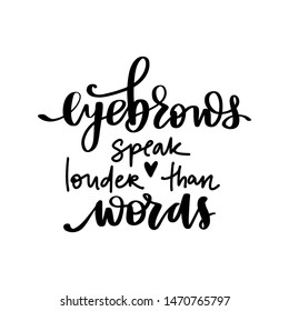 Vector Handwritten quote about eyebbrows. Calligraphy phrase for beauty salon, brow bars, Brow Makers, decorative cards, T-shirt print, beauty blogs.