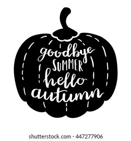 Vector handwritten quote Goodbye summer hello autumn. White ink on a black pumpkin. Decorative print element for your design.