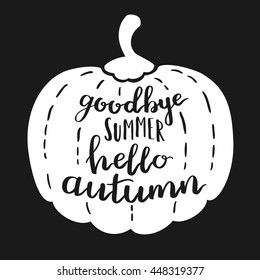 Vector handwritten quote Goodbye summer hello autumn. White pumpkin on dark background. Decorative print element for your design.