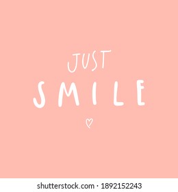 Vector handwritten quote: just smile. Design print for t shirt, pin label, badges, sticker, greeting card, banner