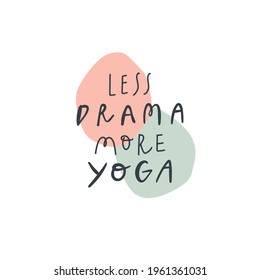 Vector handwritten quote: less drama more yoga. Design print for t shirt, pin label, badges, sticker, greeting card, banner