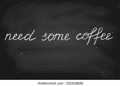 Vector handwritten text in chalk style. Need some coffee.