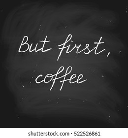 Vector handwritten text in chalk style. But first, coffee.