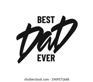Vector Handwritten type lettering composition Best Dad Ever. Happy Father's Day.