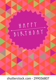 Vector Happy Birthday card design with a frame and hand lettering in retro style. Colorful abstract geometric background. Celebration seamless pattern. Endless texture. Cute multicolor triangles