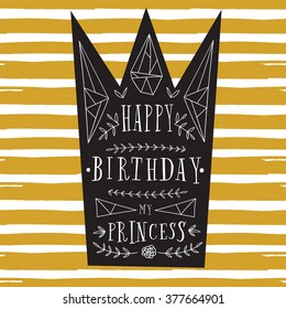 Vector happy birthday card. Modern hipster greeting with handwriting type and minimalistic illustration, crown and line graphic. Happy Birthday, my princess. Black and gold vector design. 