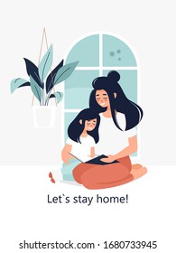 Vector happy brunette mother with a daughter reading a book at home by the window and text Let`s stay home!