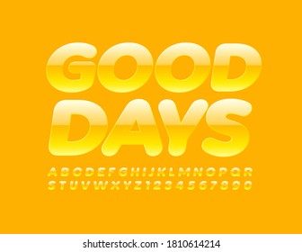 Vector happy card Good Days. Glossy Yellow Font. Sunny shiny Alphabet Letters and Numbers