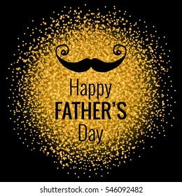 Vector Happy Father's Day phrase with a mustaches on the glitter background. Congratulations card. Holiday poster template with.