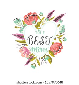 Vector Happy Mothers day greeting card. The Best Mom  handwritten modern brush calligraphy. Flowers, leaves and heart. Vector illustration.