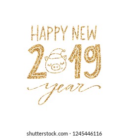 Vector Happy New 2019 Year greeting card. Hand lettering illustration, year of the pig, golden glitter