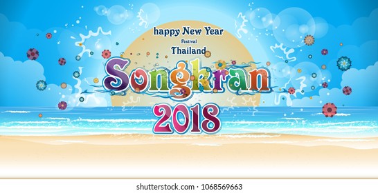 Vector happy New Year Thailand Festival Songkran 2018 Text -  with Background, Sea, blue, sand, beach,Flower,sun.