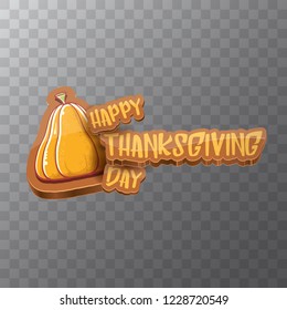 vector Happy Thanksgiving day holiday label witn greeting text and orange pumpkin isolated on transparent background. Cartoon thanksgiving day poster or banner