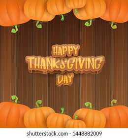 vector Happy Thanksgiving day holiday label witn greeting text and orange pumpkins isolated on wooden  background. Cartoon thanksgiving day poster or banner