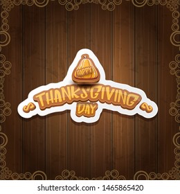 vector Happy Thanksgiving day holiday label witn greeting text and orange pumpkin on wooden background. Cartoon thanksgiving day poster or banner