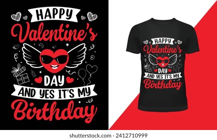 Vector Happy Valentine's day and yes it's my Birthday T Shirt