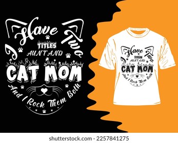 Vector I have two titles aunt and cat mom typography t-shirt or best mom tee