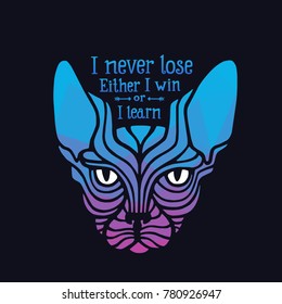 Vector head of a cat with motivation quote. Hand drawn lettering - you never lose, you win or learn 