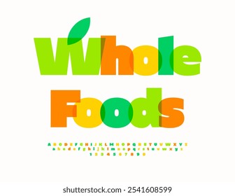 Vector healthy template Whole Foods. Colorful Alphabet Letters and Numbers set. Bright Creative Font