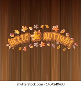 vector hello autumn banner or  label with text and falling autumn leaves on wooden background. Cartoon hello autumn poster or banner