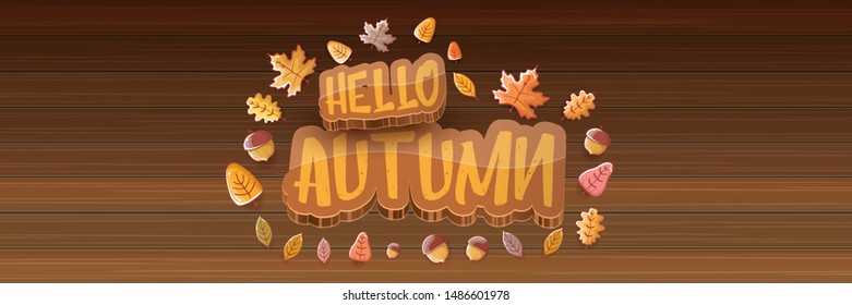 vector hello autumn horizontal banner or  label with text and falling autumn leaves on wooden horizontal background. Cartoon hello autumn poster, flyer or banner