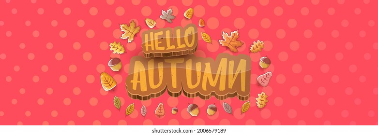 vector hello autumn horizontal banner or label with text and falling autumn leaves on abstract pop art style pink horizontal background. Cartoon hello autumn poster, flyer or banner
