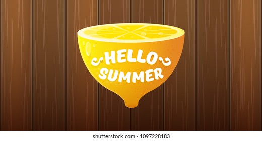 Vector Hello Summer Beach Party horizontal banner Design template with fresh lemon isolated on wooden sigm background. Hello summer concept label or poster with orange fruit and typographic text.