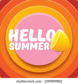 Vector Hello Summer Beach Party Flyer Design template with fresh lemon isolated on abstract circle orange background. Hello summer concept label or poster with orange fruit and typographic text.