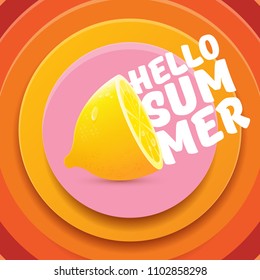 Vector Hello Summer Beach Party Flyer Design template with fresh lemon isolated on abstract circle orange background. Hello summer concept label or poster with orange fruit and text.
